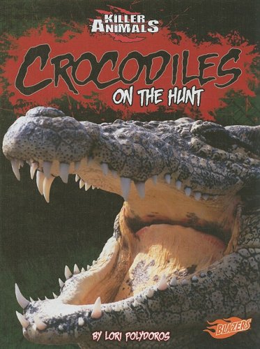 Crocodiles: On the Hunt by Lori Polydoros