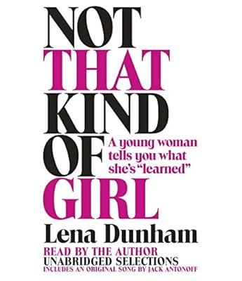Not That Kind of Girl: A Young Woman Tells You What She's "Learned"