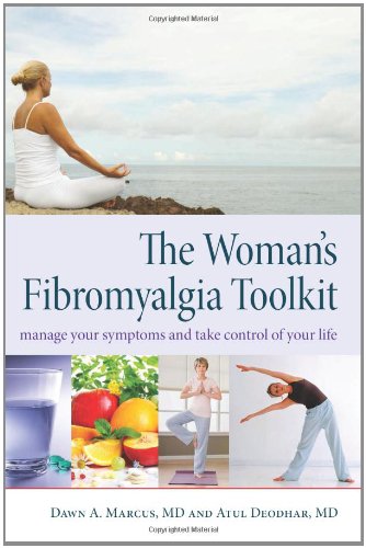 The Woman's Fibromyalgia Toolkit: Manage Your Symptoms and Take Control of Your Life by Dawn A. Marcus
