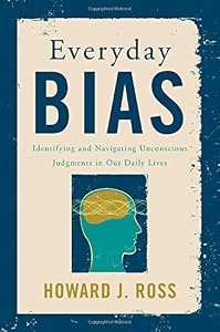 Everyday Bias: Identifying and Navigating Unconscious Judgments in Our Daily Lives