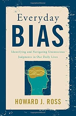Everyday Bias: Identifying and Navigating Unconscious Judgments in Our Daily Lives