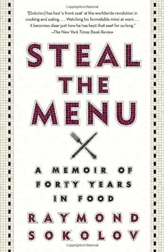 Steal the Menu: A Memoir of Forty Years in Food by Raymond Sokolov
