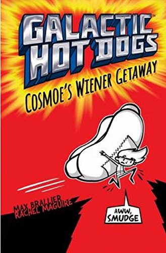 Galactic Hot Dogs 1: Cosmoe's Wiener Getaway by Max Brallier