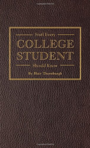 Stuff Every College Student Should Know by Blair Thornburgh