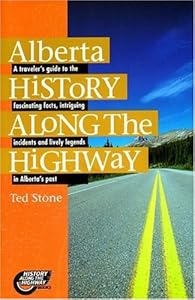 Alberta History Along the Highway by Ted Stone