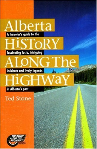 Alberta History Along the Highway by Ted Stone