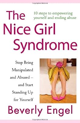 The Nice Girl Syndrome: Stop Being Manipulated and Abused and Start Standing Up for Yourself