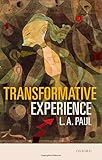 L. A. Paul, "Transformative Experience" (Oxford UP, 2014)