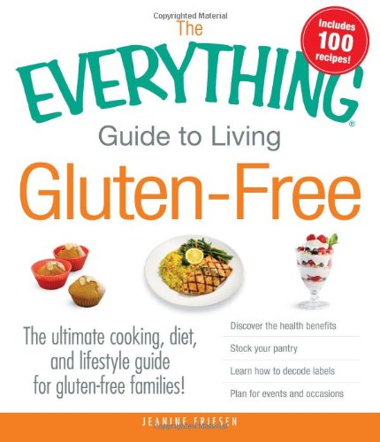 The Everything Guide to Living Gluten-Free: The Ultimate Cooking, Diet, and Lifestyle Guide for Gluten-Free Families! by Jeanine Friesen