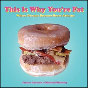 This Is Why You're Fat: Where Dreams Become Heart Attacks by Jessica Amason