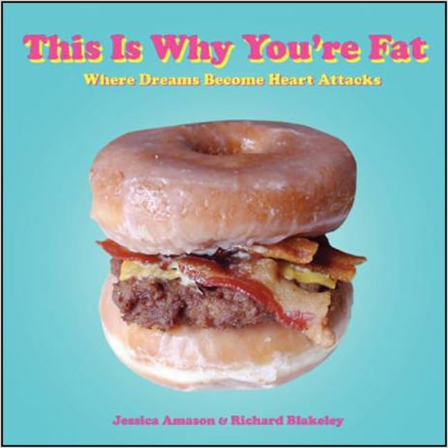 This Is Why You're Fat: Where Dreams Become Heart Attacks by Jessica Amason