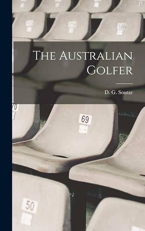 The Australian Golfer by D G Soutar