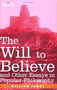 The Will to Believe and Other Essays in Popular Philosophy