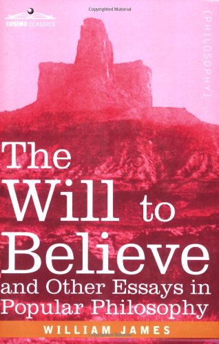 The Will to Believe and Other Essays in Popular Philosophy by William James