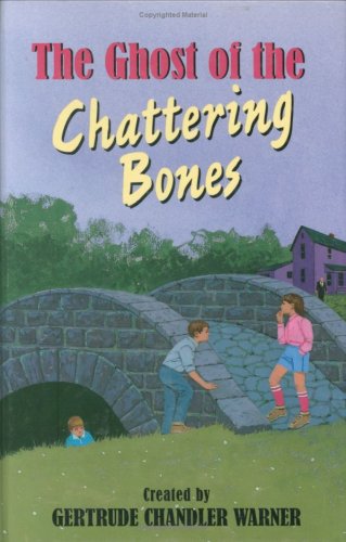 The Ghost of the Chattering Bones by Gertrude Chandler Warner