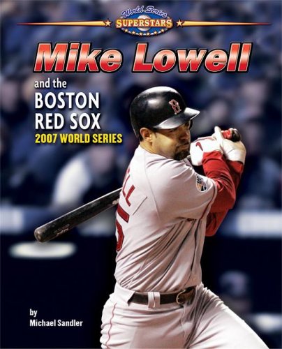 Mike Lowell and the Boston Red Sox: 2007 World Series (World Series Superstars) by Michael Sandler
