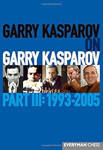Garry Kasparov on Garry Kasparov, Part III: 1993-2005