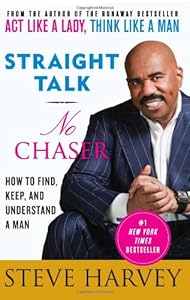 Straight Talk, No Chaser: How to Find, Keep, and Understand a Man