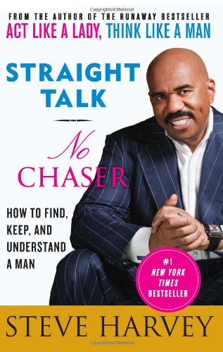 Straight Talk, No Chaser: How to Find, Keep, and Understand a Man by Steve Harvey