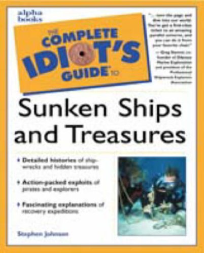 Complete Idiot's Guide to Sunken Ships & Treasures by Stephen Johnson