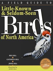 A Field Guide to Little Known and Seldom Seen Birds of North America