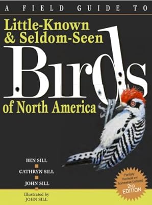 A Field Guide to Little Known and Seldom Seen Birds of North America