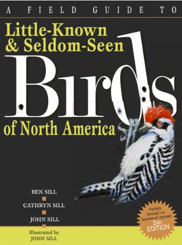 A Field Guide to Little Known and Seldom Seen Birds of North America by Cathryn Sill
