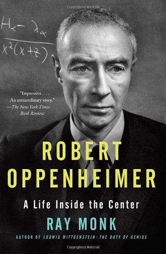 Robert Oppenheimer: A Life Inside the Center by Ray Monk