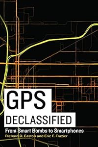 GPS declassified : from smart bombs to smartphones by Richard D Easton