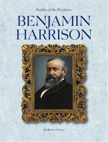 Benjamin Harrison (Profiles of the Presidents) by Robert Green