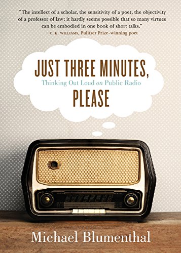 Just Three Minutes, Please: Thinking Out Loud on Public Radio by Michael Blumenthal