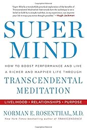 Super Mind: How to Boost Performance and Live a Richer and Happier Life Through Transcendental Meditation