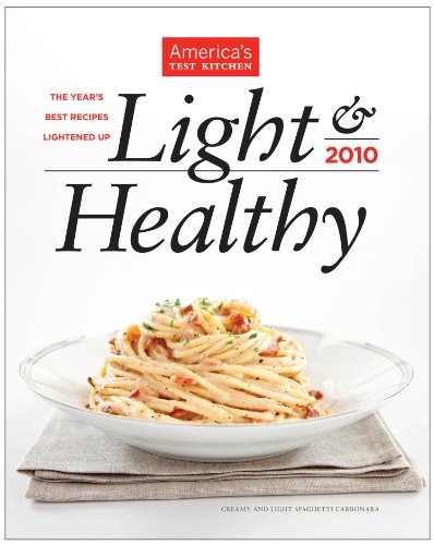 Light &amp; Healthy 2010: The Year's Best Recipes Lightened Up by Americas Test Kitchen