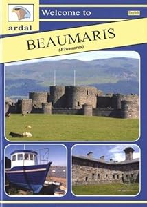 Ardal Guides: Welcome to Beaumaris (Biwmares) by Owain Maredudd