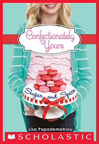 Confectionately Yours #3: Sugar and Spice by Lisa Papademetriou