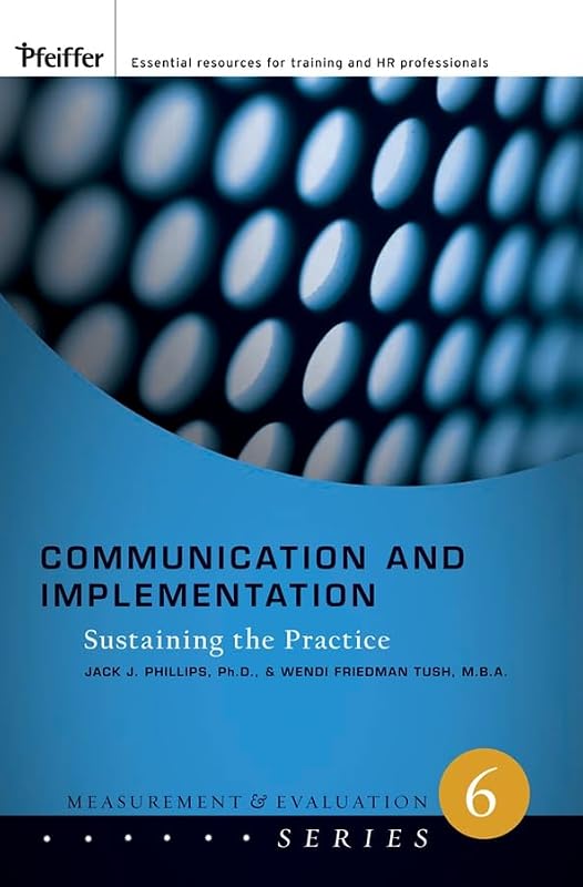 Communication and Implementation: Sustaining the Practice by Jack J. Phillips