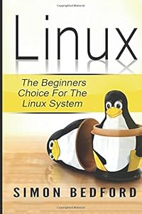 Linux: Learn Linux FAST: Including All Essential Command Lines. The Beginners Ch (Linux, Linux For Beginners) by by Simon Bedford