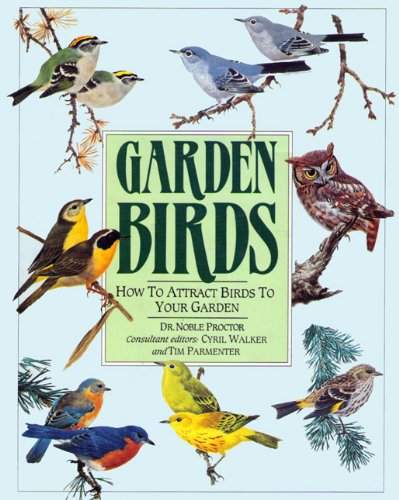 Garden Birds: How to Attract Birds to Your Garden by Noble S. Proctor
