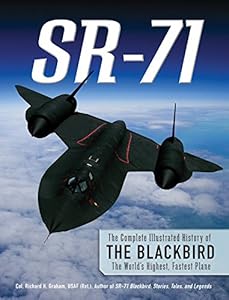 SR-71: The Complete Illustrated History of the Blackbird, The World's Highest, Fastest Plane