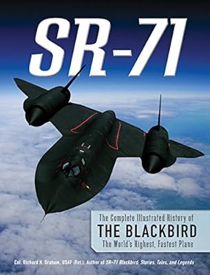 SR-71: The Complete Illustrated History of the Blackbird, The World's Highest, Fastest Plane