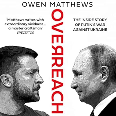 Overreach: The Inside Story of Putin’s War Against Ukraine