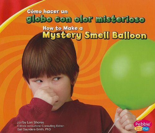 Cómo hacer un globo con olor misterioso/How to Make a Mystery Smell Balloon (Pebble Plus Bilingue/Bilingual: Divertirse Con la Ciencia/Hands-On Science Fun) by Lori Shores