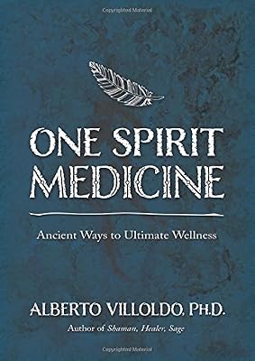 One Spirit Medicine: Ancient Ways to Ultimate Wellness