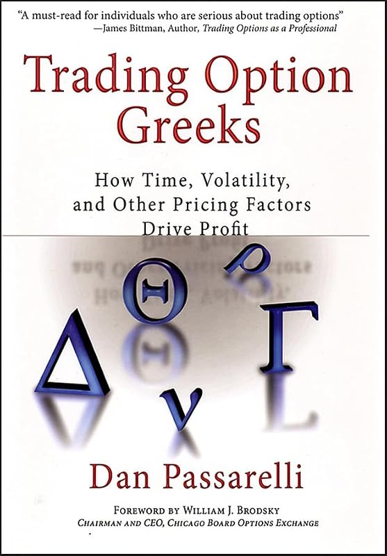 Trading Option Greeks: How Time, Volatility, and Other Pricing Factors Drive Profit (Bloomberg Financial) by Dan Passarelli