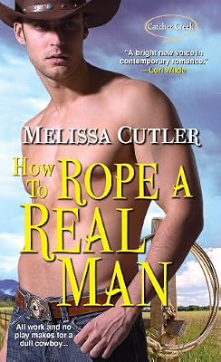 How to Rope a Real Man (Catcher Creek Book 3)