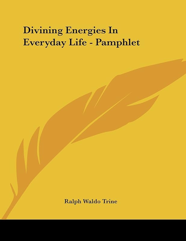 Divining Energies in Everyday Life by Ralph Waldo Trine