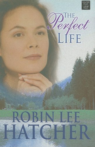 The Perfect Life by Robin Lee Hatcher