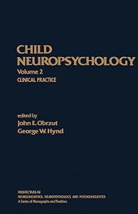 Child Neuropsychology: Clinical Practice (Perspectives in Neurolinguistics, Neuropsychology, and Psycholinguistics Series) by John E. Obrzut