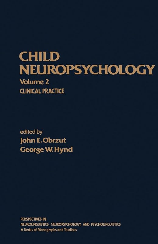 Child Neuropsychology: Clinical Practice (Perspectives in Neurolinguistics, Neuropsychology, and Psycholinguistics Series) by John E. Obrzut