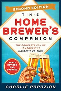 Homebrewer's Companion Second Edition: The Complete Joy of Homebrewing, Master's Edition